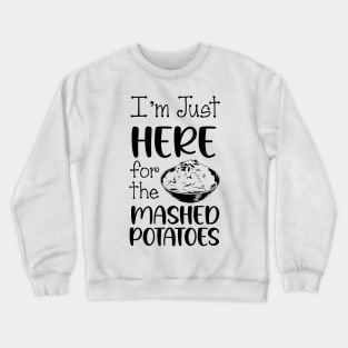 I'm Just Here For The Mashed POTATOES, Thanksgiving Food Crewneck Sweatshirt